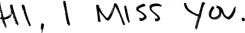 Hi, I Miss You.